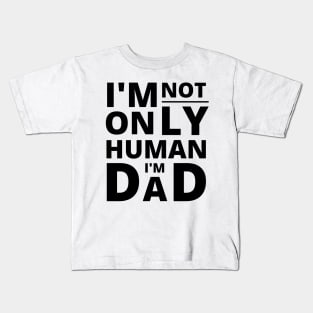 I'm not only Human I'm Dad positive quote Kids T-Shirt